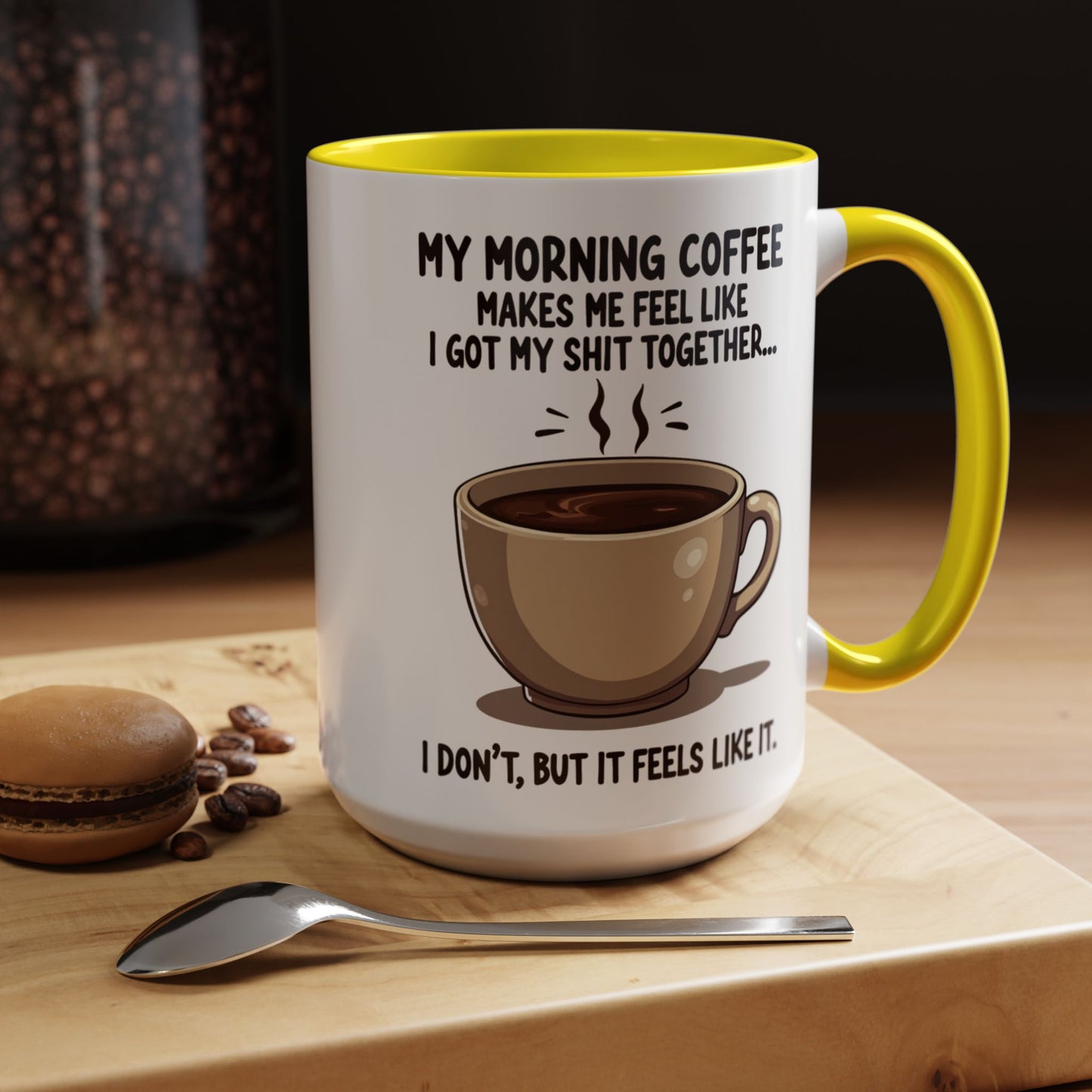 Funny Coffee Mug - 'My Morning Coffee Makes Me Feel Like I Got My Shit Together'
