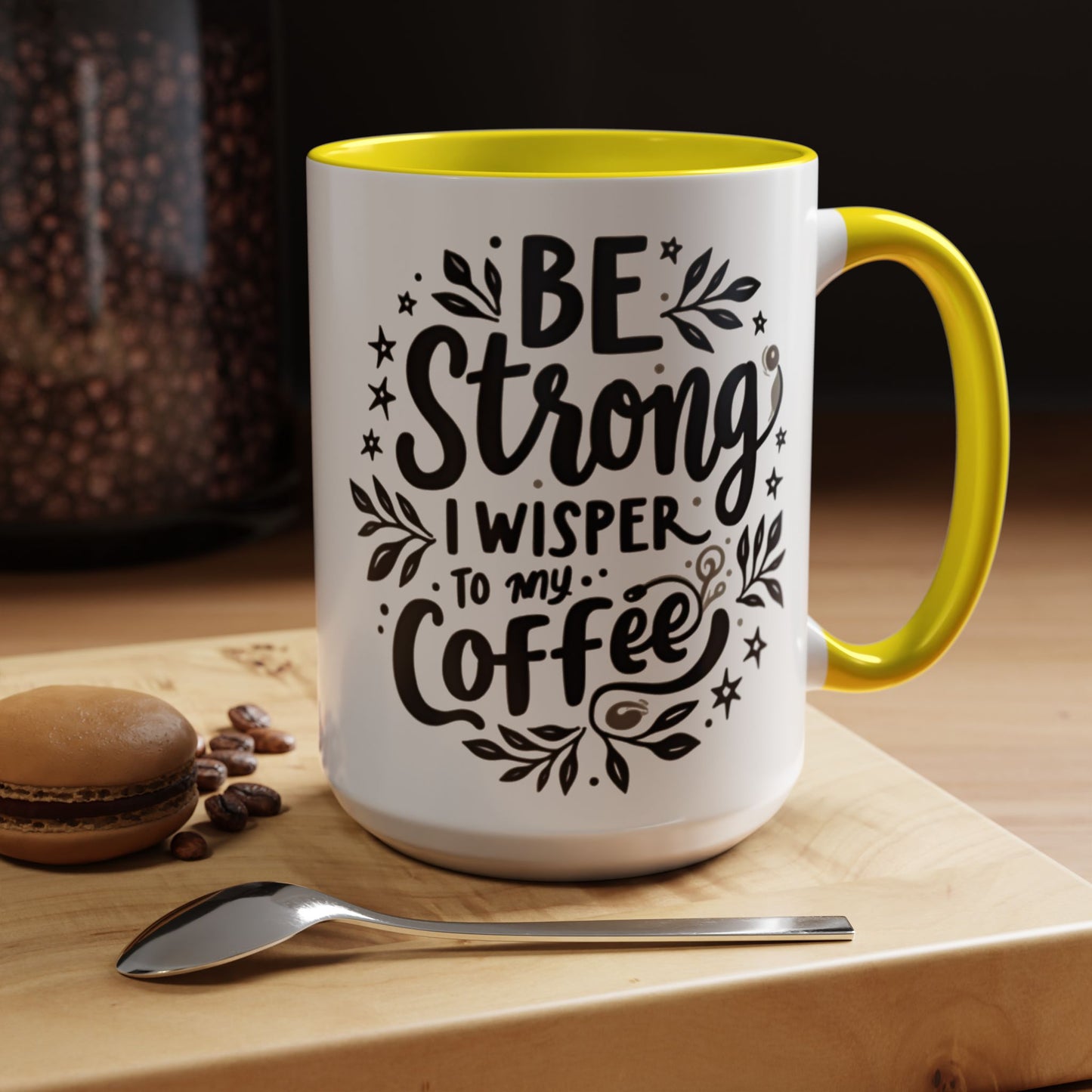 Motivational Coffee Mug - Be Strong, I Whisper to My Coffee - 11oz & 15oz