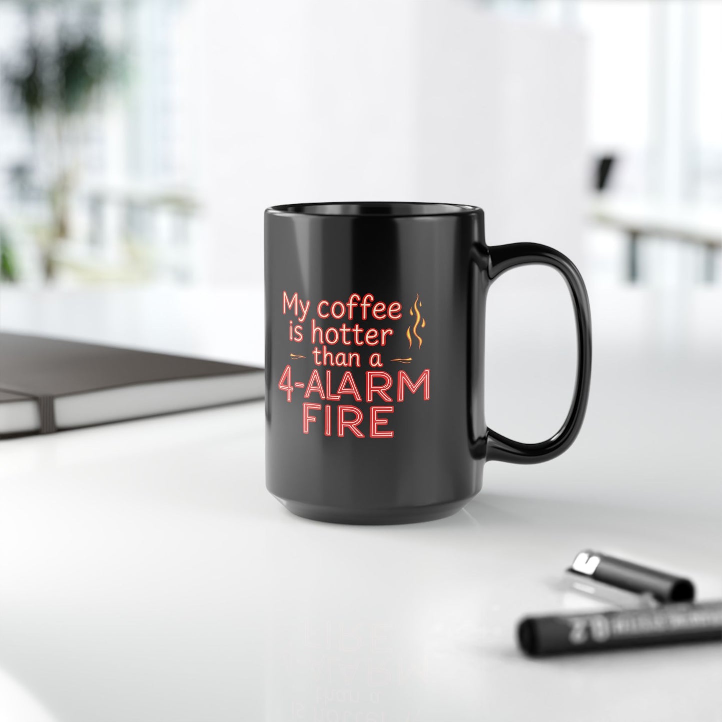 My Coffee is Hotter than a 4 Alarm Fire - Coffee Lover's Black Mug