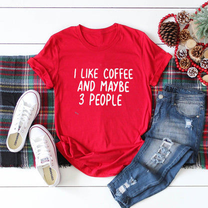 I Like Coffee And Maybe 3 People Casual Short-sleeved T-shirt