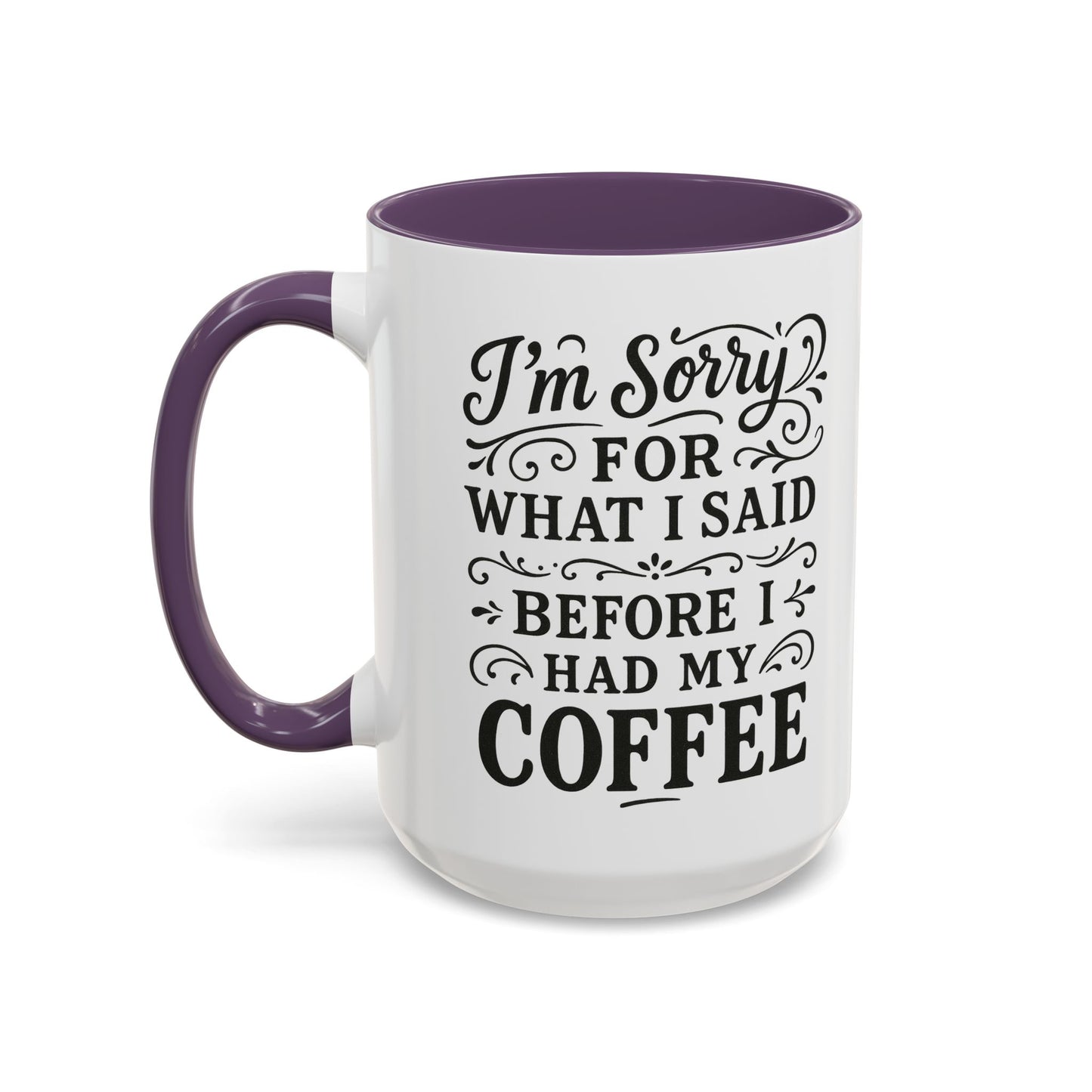 I'm Sorry for what I said before my coffee - Funny Coffee Mug