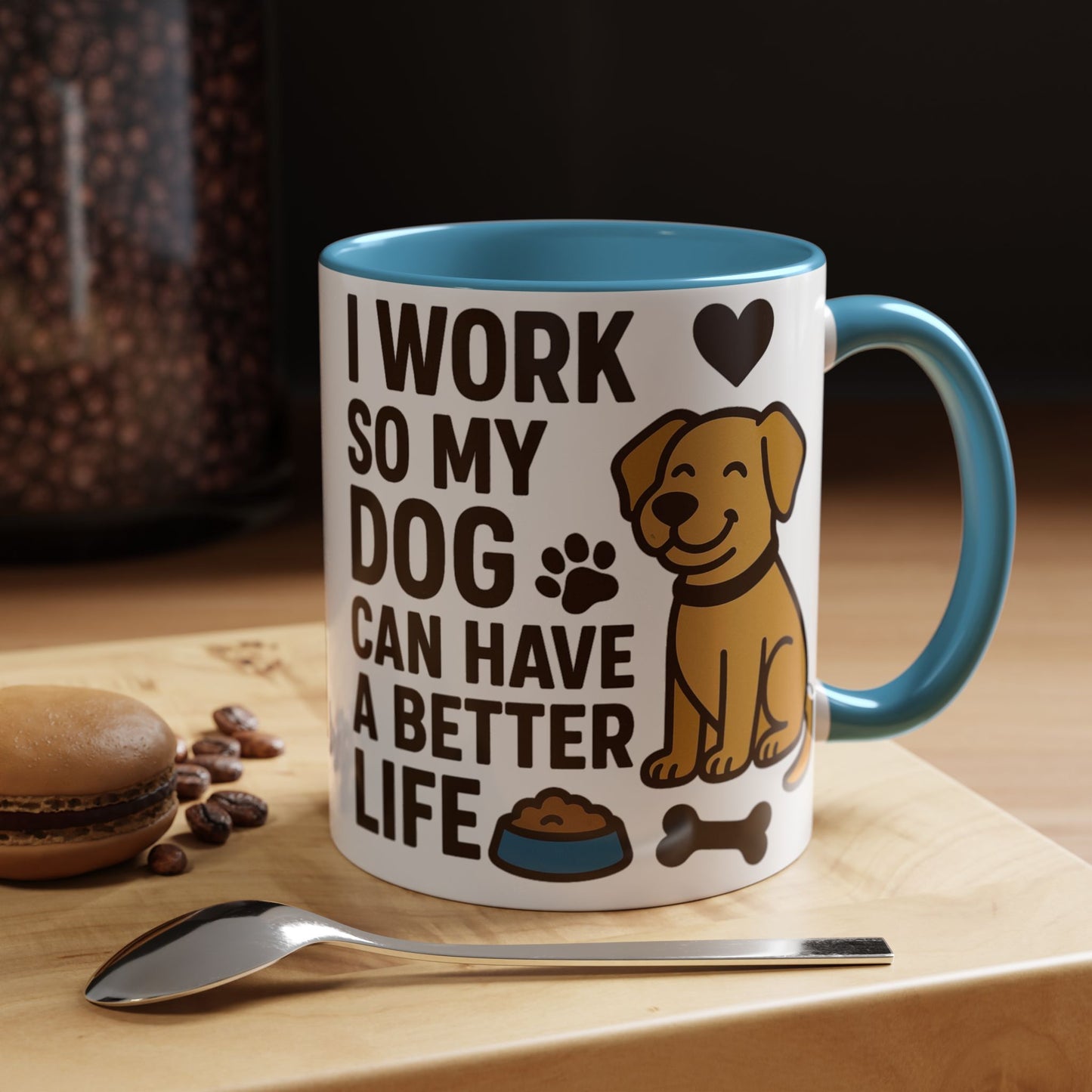 I Work So My Dog Can Have a Better Life, Pet Gift, Fun Coffee Cup, Dog Mom Gift, Animal Lover Mug