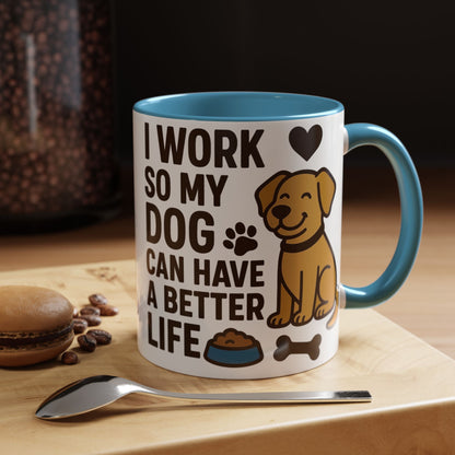 I Work So My Dog Can Have a Better Life, Pet Gift, Fun Coffee Cup, Dog Mom Gift, Animal Lover Mug