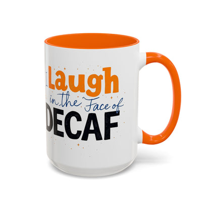 Laugh in the face of Decaf - Humorous Coffee Mug