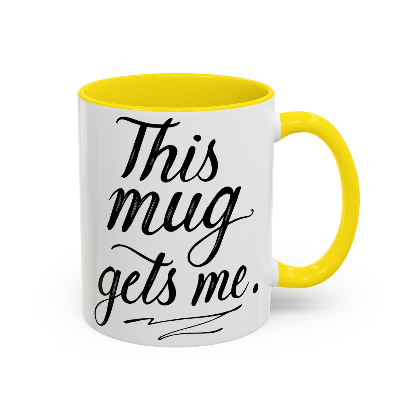 This Mug Gets Me - Accent Coffee Mug for Coffee Lovers