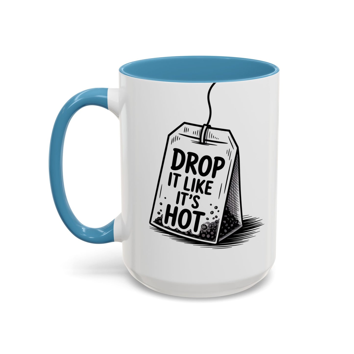 Drop It Like Its Hot -Funny Tea Lover's Coffee Mug, Gift for Tea Enthusiasts, Unique Kitchen Decor
