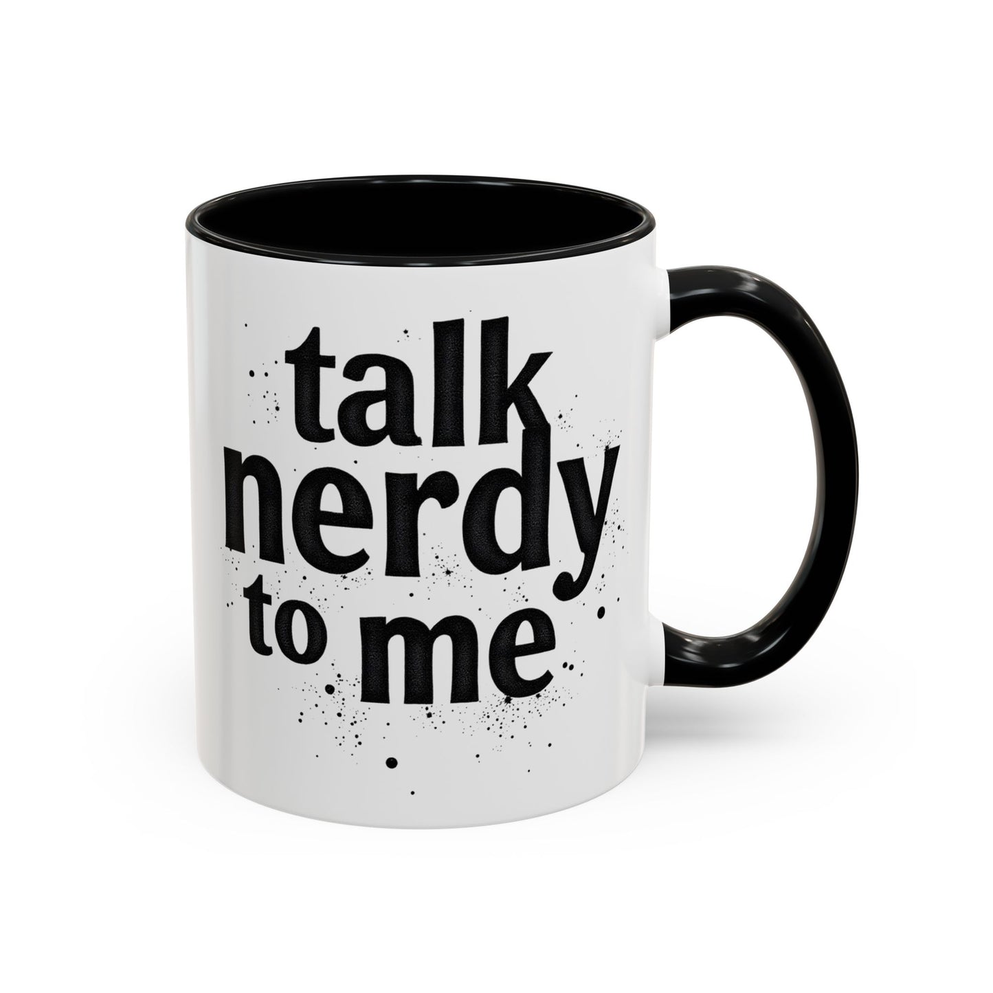 Talk Nerdy to Me - Accent Coffee Mug - Fun Gift for Geeks