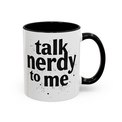 Talk Nerdy to Me - Accent Coffee Mug - Fun Gift for Geeks