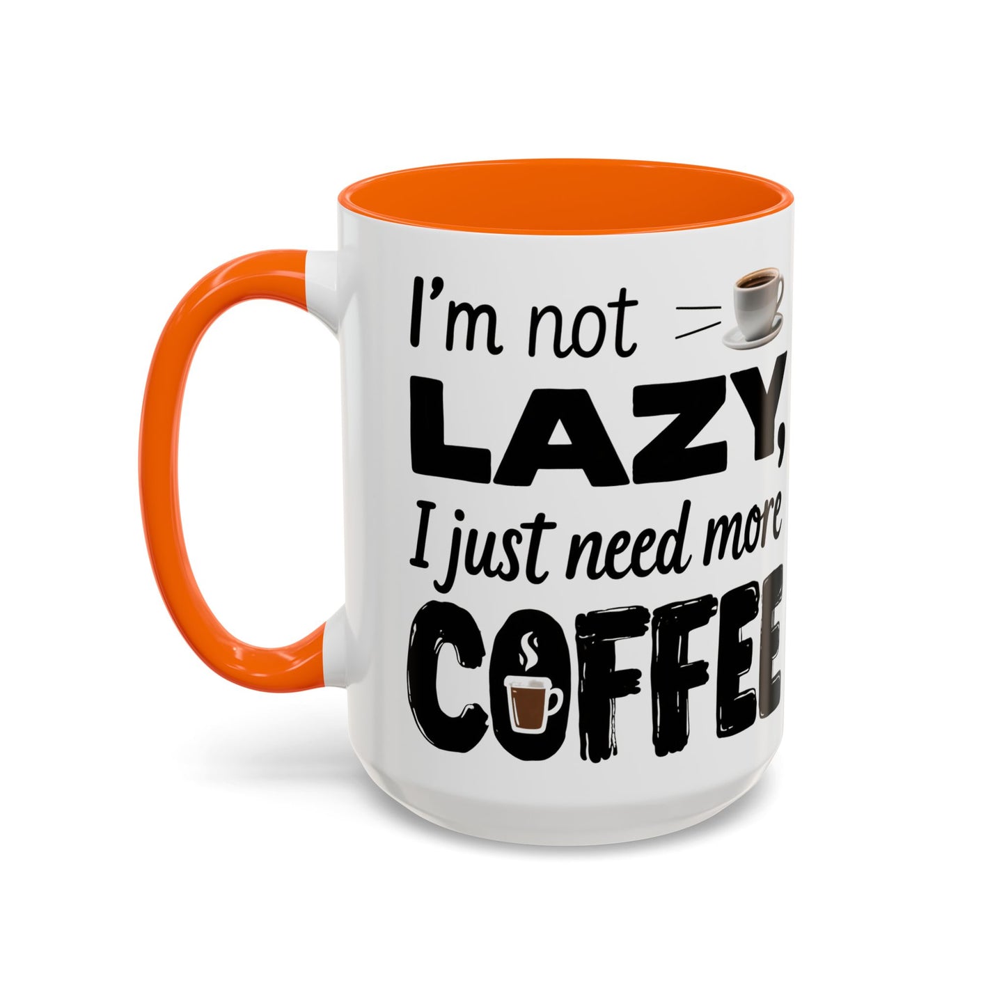 I'm Not Lazy Just Need More Coffee, Gift for Coffee Lovers, Home Office Mug, Unique Ceramic Cup