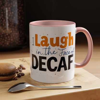 Laugh in the face of Decaf - Humorous Coffee Mug