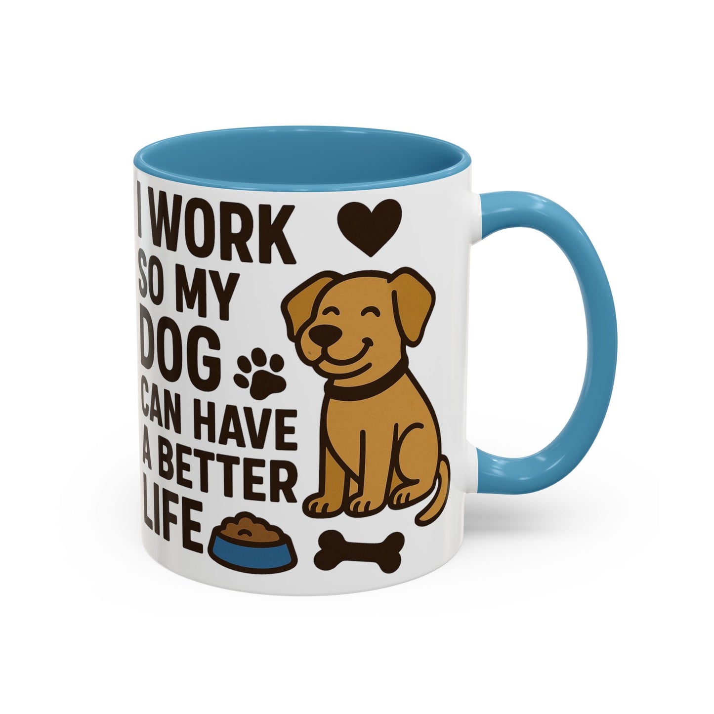 I Work So My Dog Can Have a Better Life, Pet Gift, Fun Coffee Cup, Dog Mom Gift, Animal Lover Mug