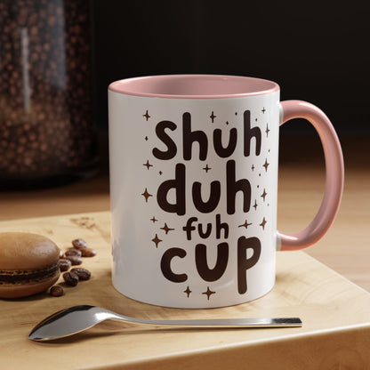 Funny Accent Coffee Mug - "Shuh Duh Fuh Cup" - Perfect for Coffee Lovers and Gift Giving