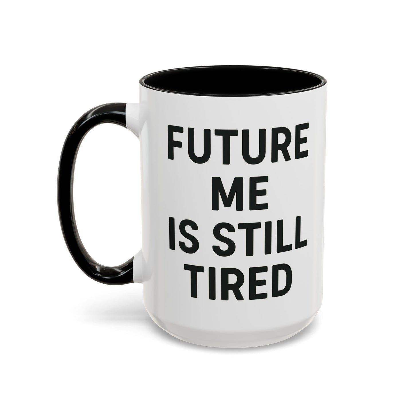 Future Me Coffee Mug - Funny Black Accent Mug for Coffee Lovers, Gift for Friends, Home Office Decor, Humor for Tired Souls