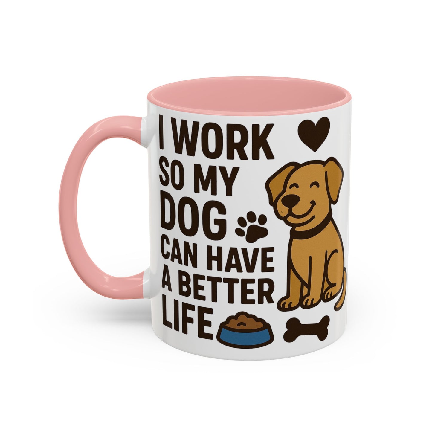 I Work So My Dog Can Have a Better Life, Pet Gift, Fun Coffee Cup, Dog Mom Gift, Animal Lover Mug