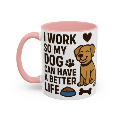 I Work So My Dog Can Have a Better Life, Pet Gift, Fun Coffee Cup, Dog Mom Gift, Animal Lover Mug