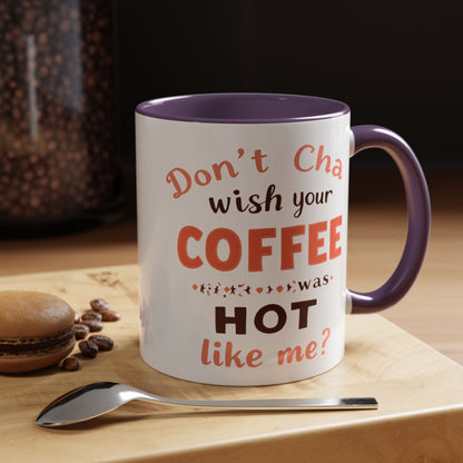 Wish your Coffee was Hot like Me - Humorous Coffee Mug