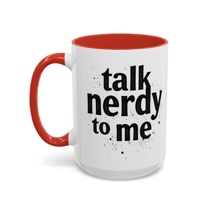 Talk Nerdy to Me - Accent Coffee Mug - Fun Gift for Geeks