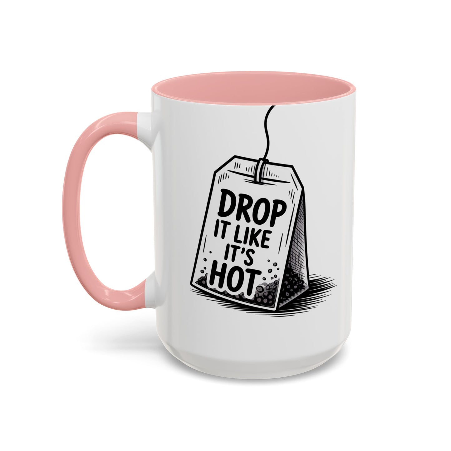 Drop It Like Its Hot -Funny Tea Lover's Coffee Mug, Gift for Tea Enthusiasts, Unique Kitchen Decor