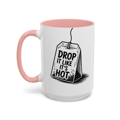 Drop It Like Its Hot -Funny Tea Lover's Coffee Mug, Gift for Tea Enthusiasts, Unique Kitchen Decor