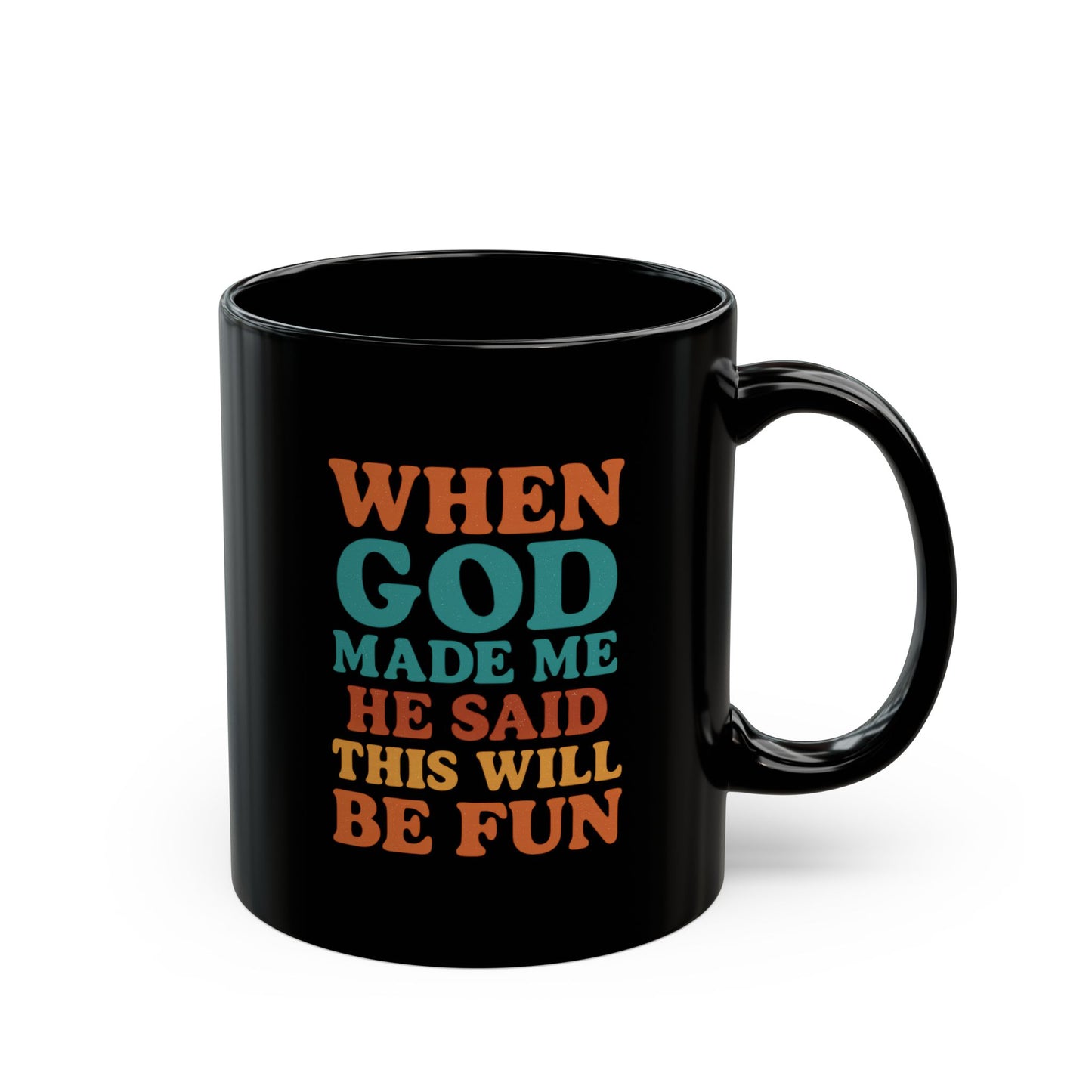 When GOD Made Me He Said This Will Be Fun - Coffee Lover Gift, Inspirational Mug, Religious Humor