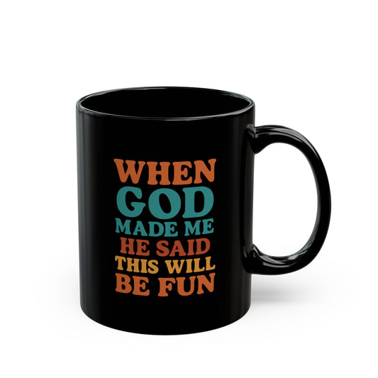 When GOD Made Me He Said This Will Be Fun - Coffee Lover Gift, Inspirational Mug, Religious Humor