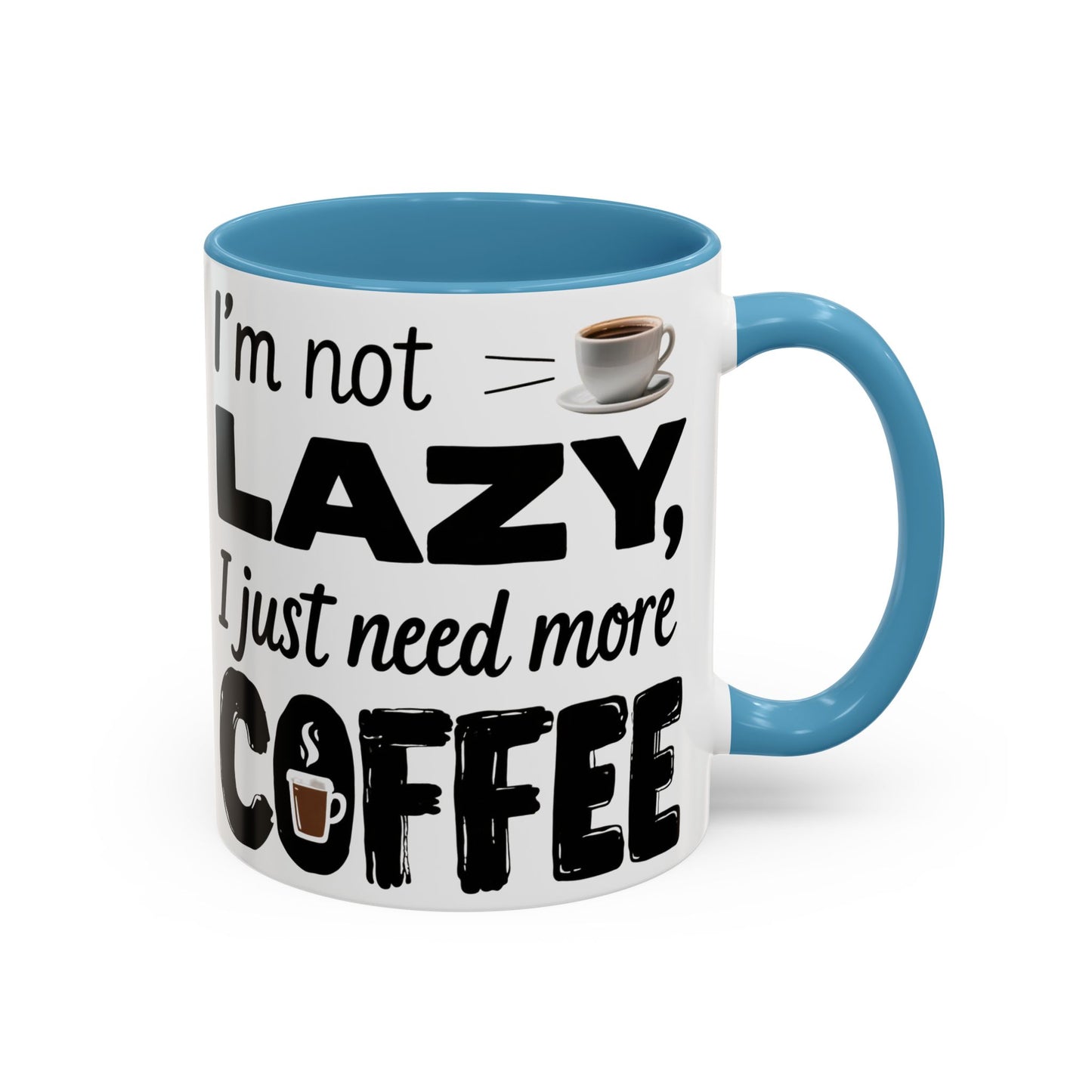 I'm Not Lazy Just Need More Coffee, Gift for Coffee Lovers, Home Office Mug, Unique Ceramic Cup