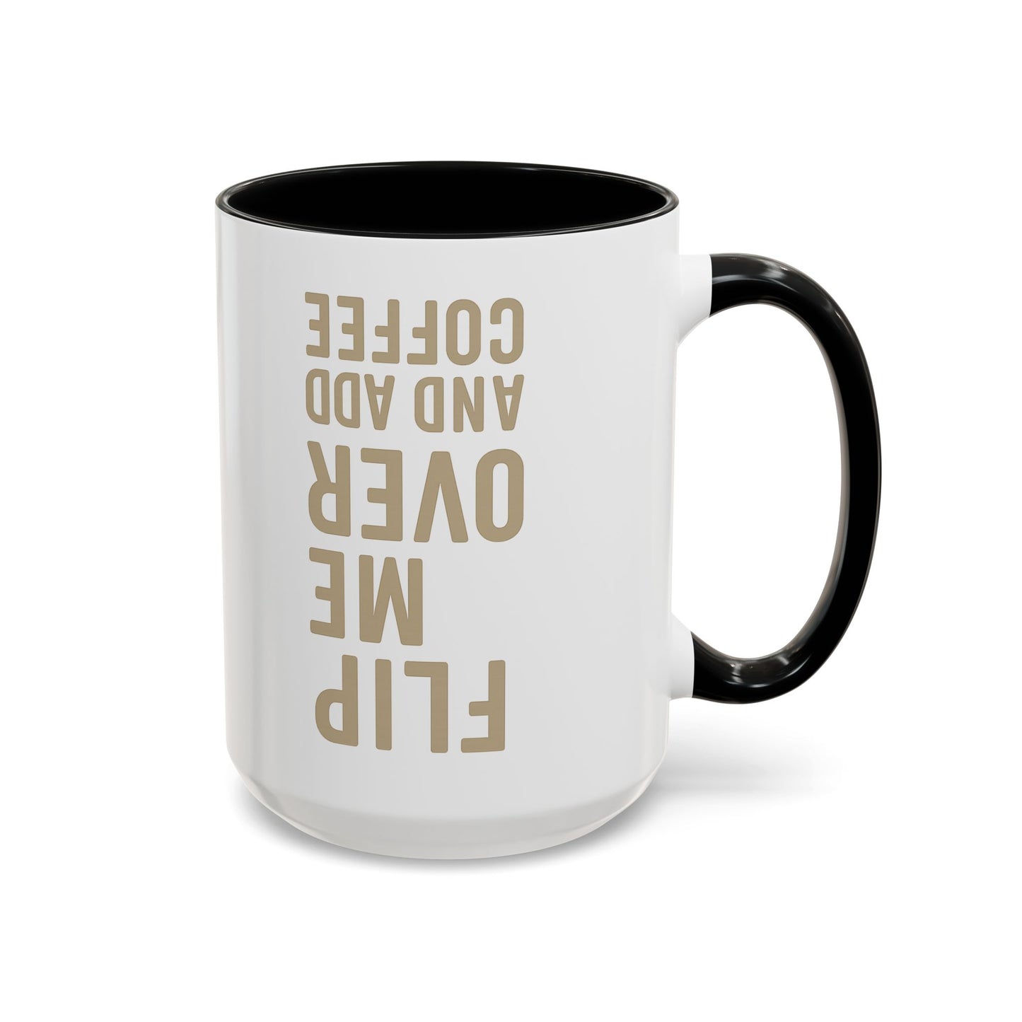 Flip Me Over and Add Coffee - Funny Coffee Mug Stylish Gift for Coffee Lovers