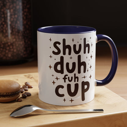 Funny Accent Coffee Mug - "Shuh Duh Fuh Cup" - Perfect for Coffee Lovers and Gift Giving