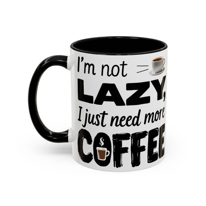 I'm Not Lazy Just Need More Coffee, Gift for Coffee Lovers, Home Office Mug, Unique Ceramic Cup