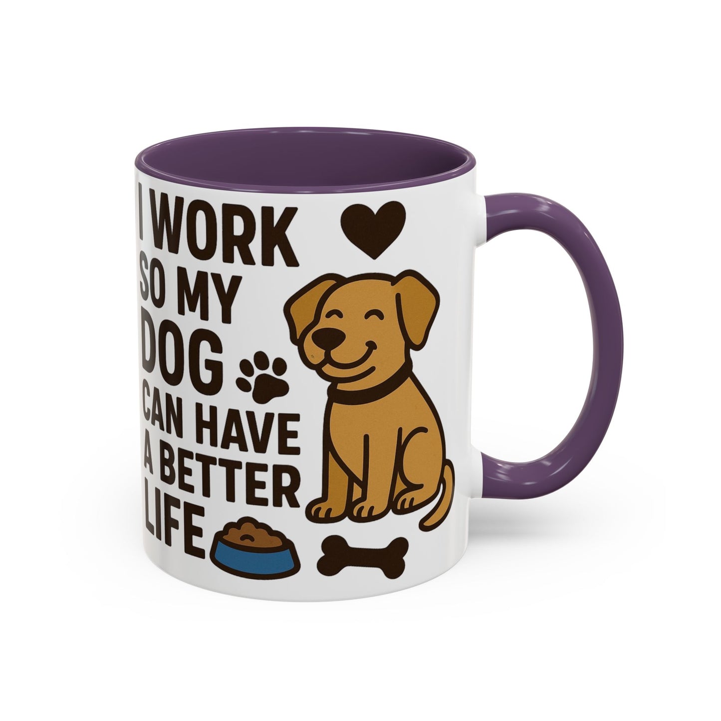 I Work So My Dog Can Have a Better Life, Pet Gift, Fun Coffee Cup, Dog Mom Gift, Animal Lover Mug