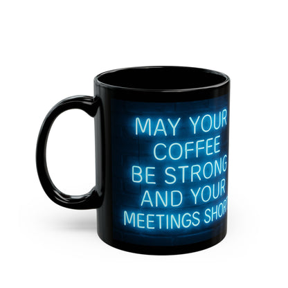 May Your Coffee Be Strong and Your Meetings Short - Motivational Black Mug,  Funny Coffee Cup
