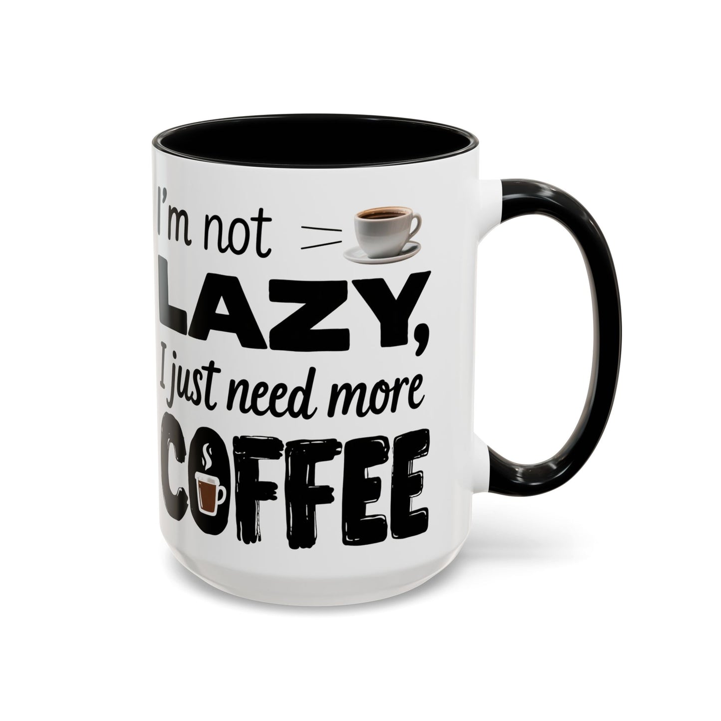 I'm Not Lazy Just Need More Coffee, Gift for Coffee Lovers, Home Office Mug, Unique Ceramic Cup