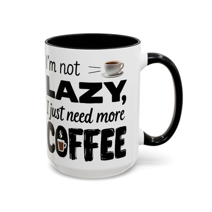 I'm Not Lazy Just Need More Coffee, Gift for Coffee Lovers, Home Office Mug, Unique Ceramic Cup