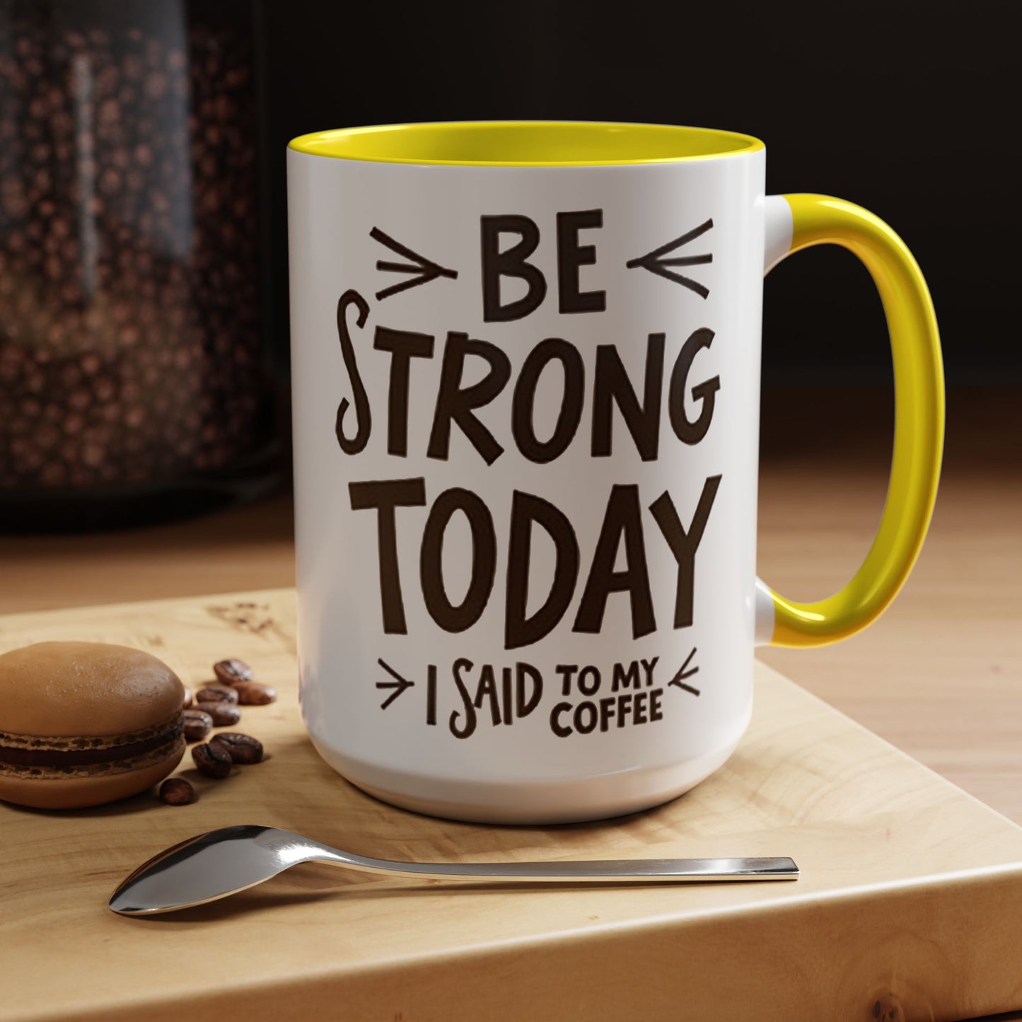 Be Strong Today Coffee Mug - Inspirational Ceramic Mug for Daily Motivation - Perfect Gift for Coffee Lovers