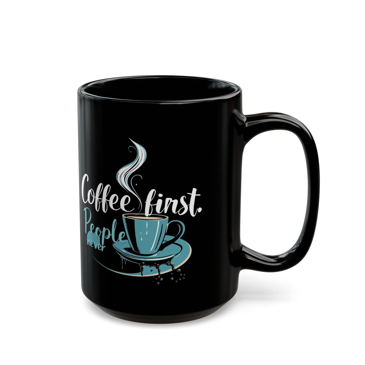 Coffee First People Never Mug - Cute Coffee Lover Gift