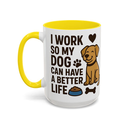I Work So My Dog Can Have a Better Life, Pet Gift, Fun Coffee Cup, Dog Mom Gift, Animal Lover Mug