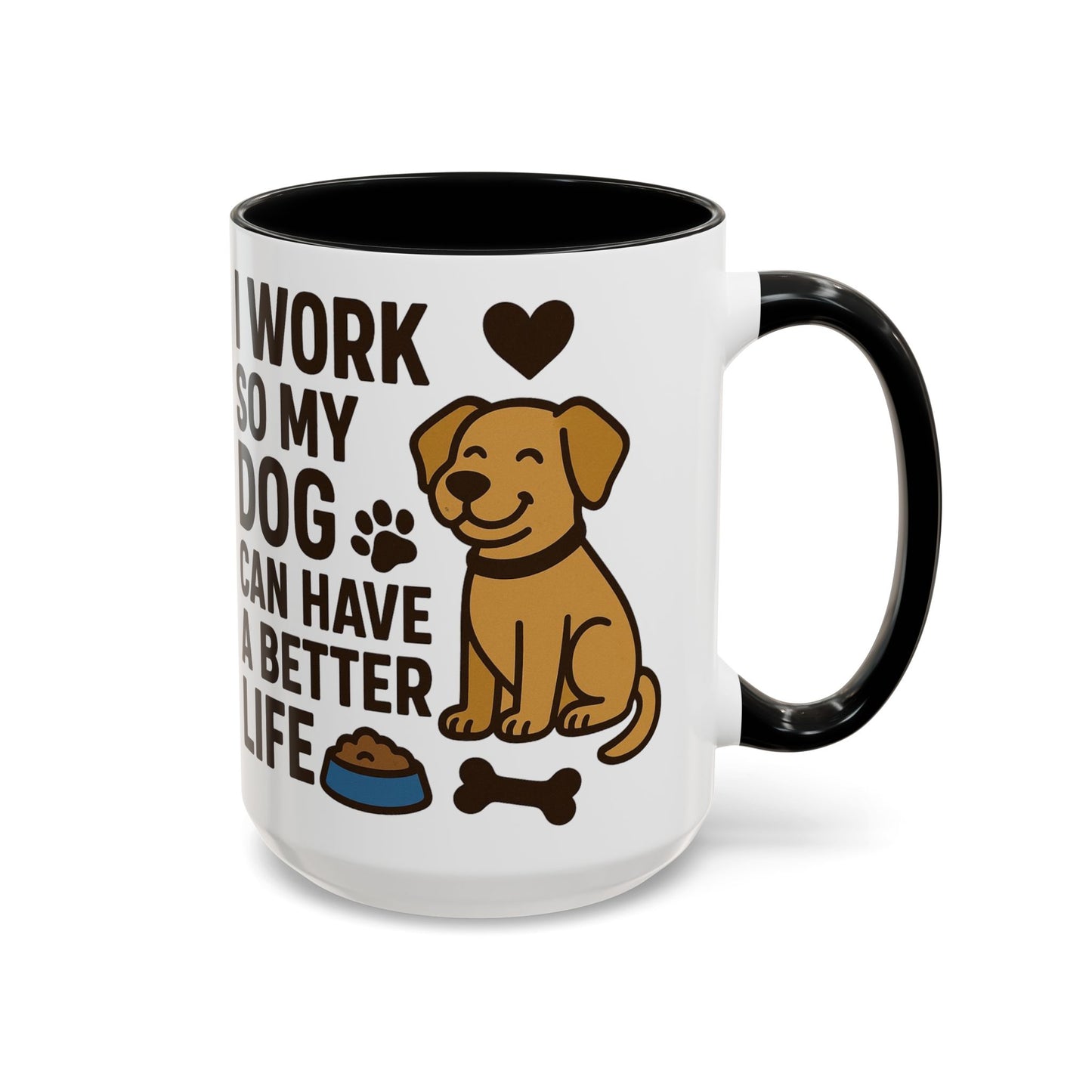 I Work So My Dog Can Have a Better Life, Pet Gift, Fun Coffee Cup, Dog Mom Gift, Animal Lover Mug