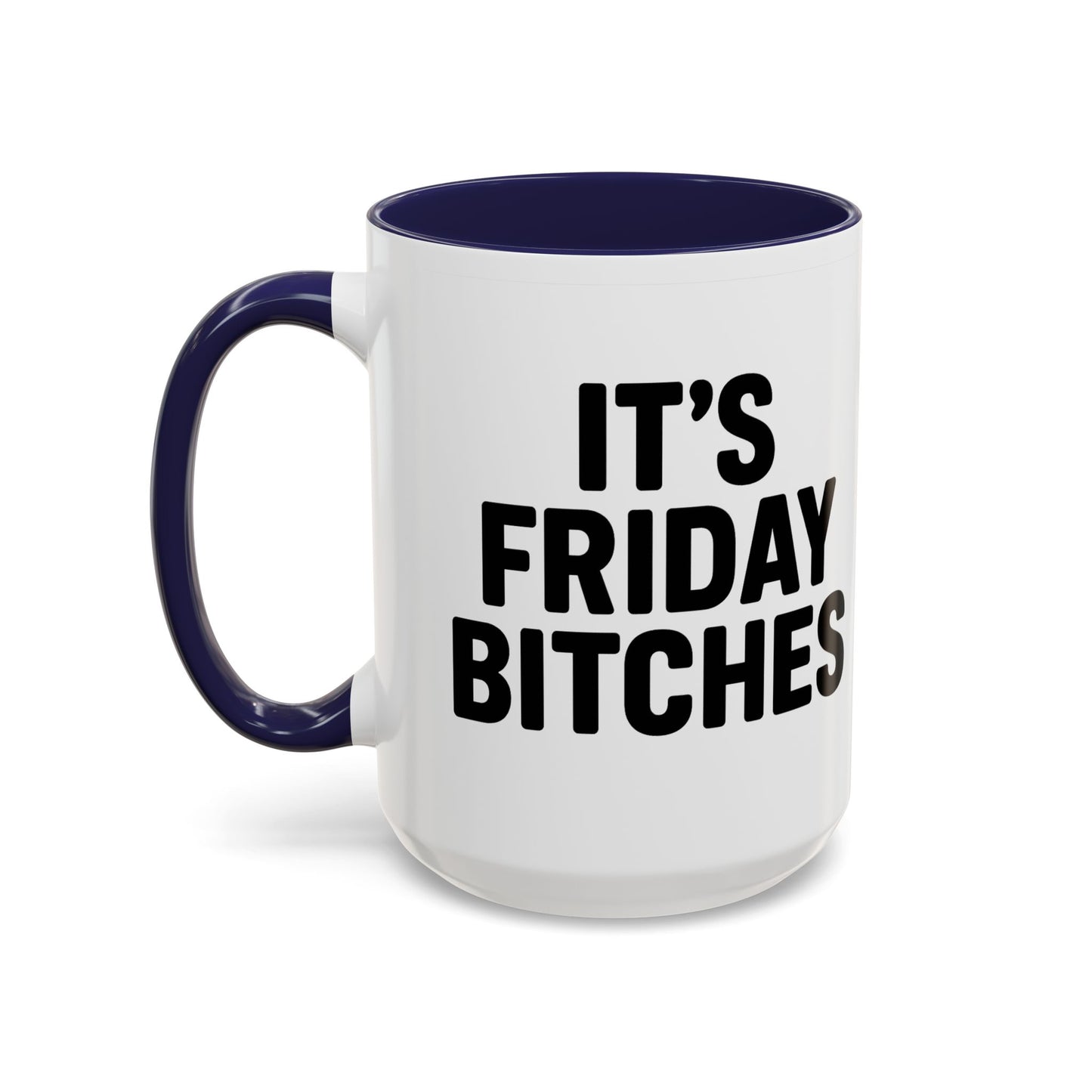 It's Friday Bitches - Funny Coffee Mug - Gift for Friends