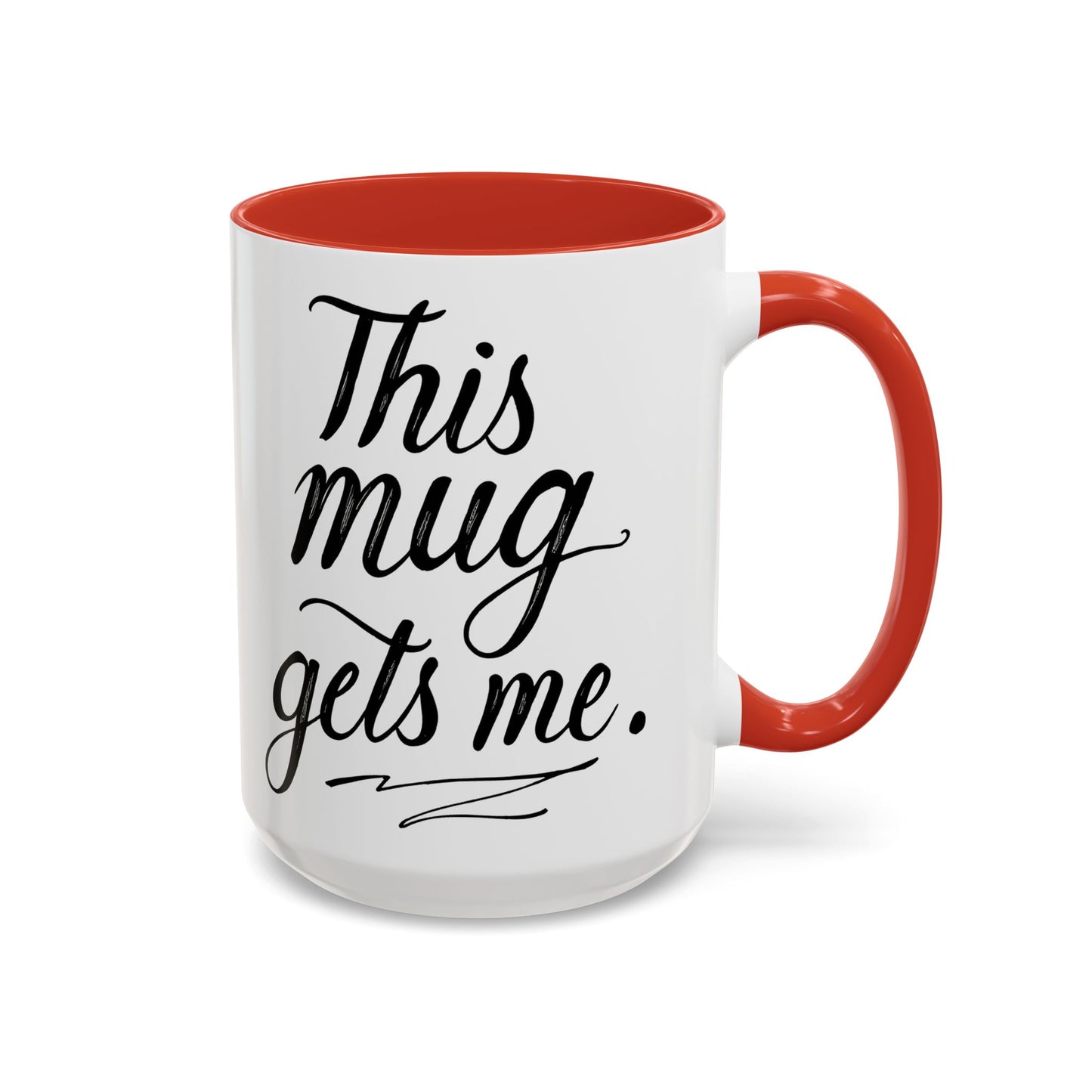 This Mug Gets Me - Accent Coffee Mug for Coffee Lovers