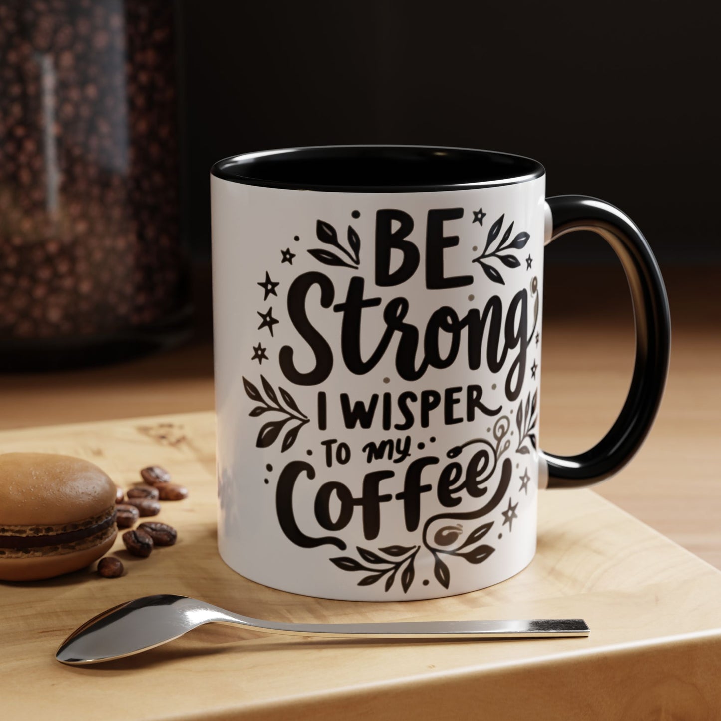 Motivational Coffee Mug - Be Strong, I Whisper to My Coffee - 11oz & 15oz