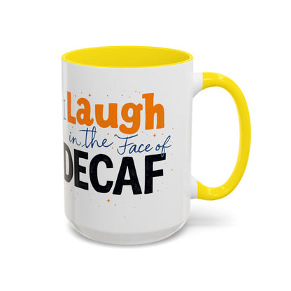 Laugh in the face of Decaf - Humorous Coffee Mug