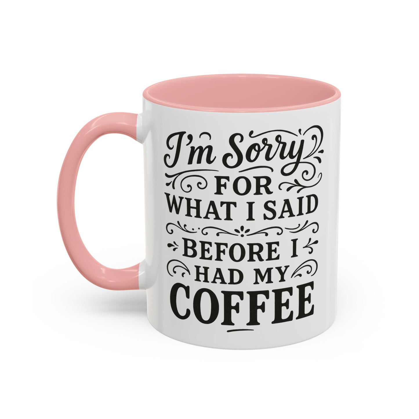 I'm Sorry for what I said before my coffee - Funny Coffee Mug