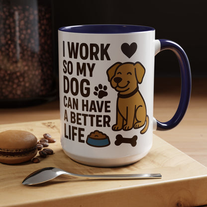 I Work So My Dog Can Have a Better Life, Pet Gift, Fun Coffee Cup, Dog Mom Gift, Animal Lover Mug