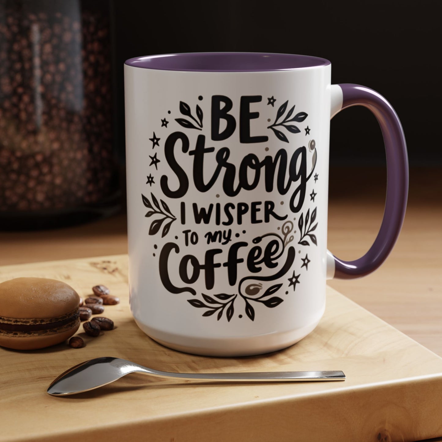 Motivational Coffee Mug - Be Strong, I Whisper to My Coffee - 11oz & 15oz