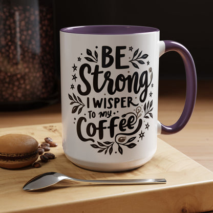 Motivational Coffee Mug - Be Strong, I Whisper to My Coffee - 11oz & 15oz
