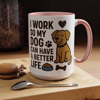 I Work So My Dog Can Have a Better Life, Pet Gift, Fun Coffee Cup, Dog Mom Gift, Animal Lover Mug
