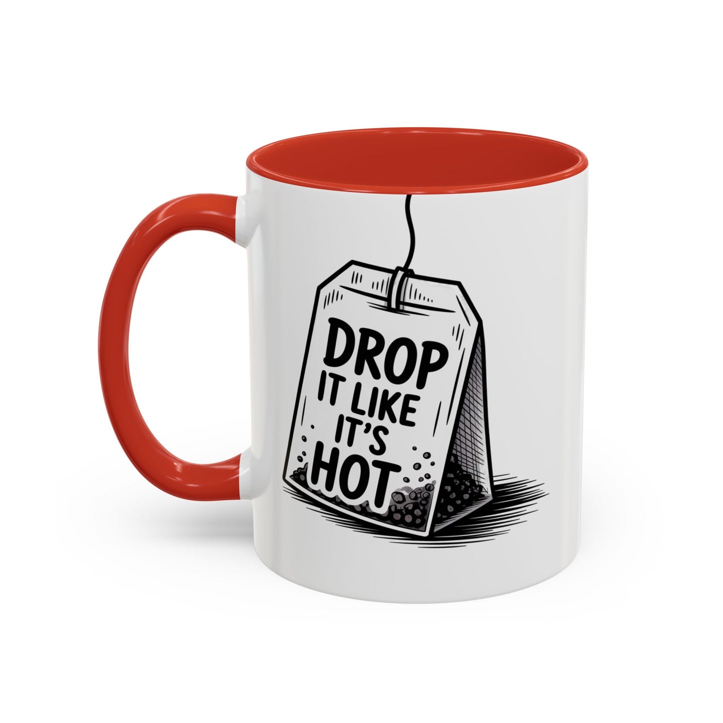 Drop It Like Its Hot -Funny Tea Lover's Coffee Mug, Gift for Tea Enthusiasts, Unique Kitchen Decor