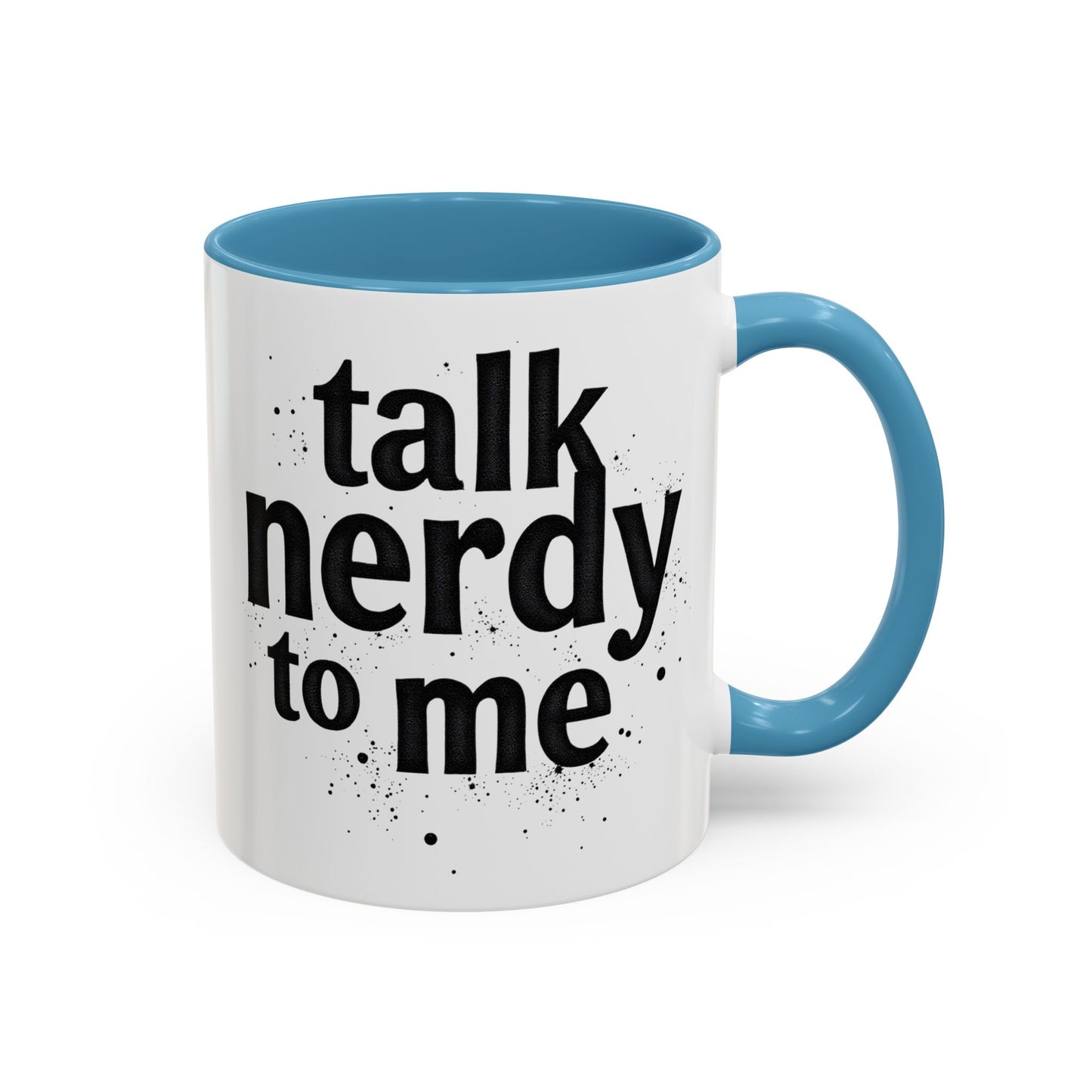 Talk Nerdy to Me - Accent Coffee Mug - Fun Gift for Geeks
