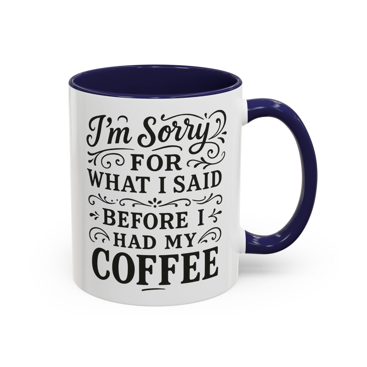 I'm Sorry for what I said before my coffee - Funny Coffee Mug
