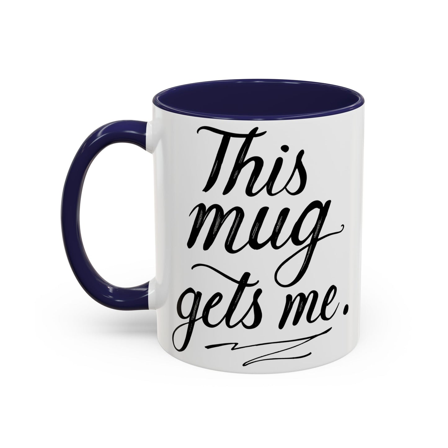 This Mug Gets Me - Accent Coffee Mug for Coffee Lovers